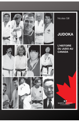 JUDOKA - HISTOIRE DU JUDO AU CANADA / Nicolas Gill