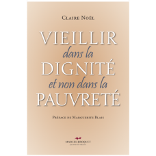 VIEILLIR DANS LA DIGNITÉ et non dans la pauvreté / Claire Noël