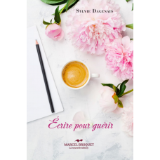 ÉCRIRE POUR GUÉRIR / Sylvie Dagenais