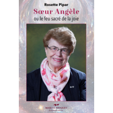 SOEUR ANGÈLE OU LE FEU SACRÉ DE LA JOIE / Rosette Pipar