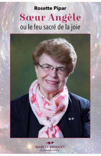 SOEUR ANGÈLE OU LE FEU SACRÉ DE LA JOIE / Rosette Pipar