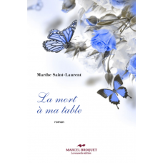 LA MORT À MA TABLE / Marthe Saint-Laurent